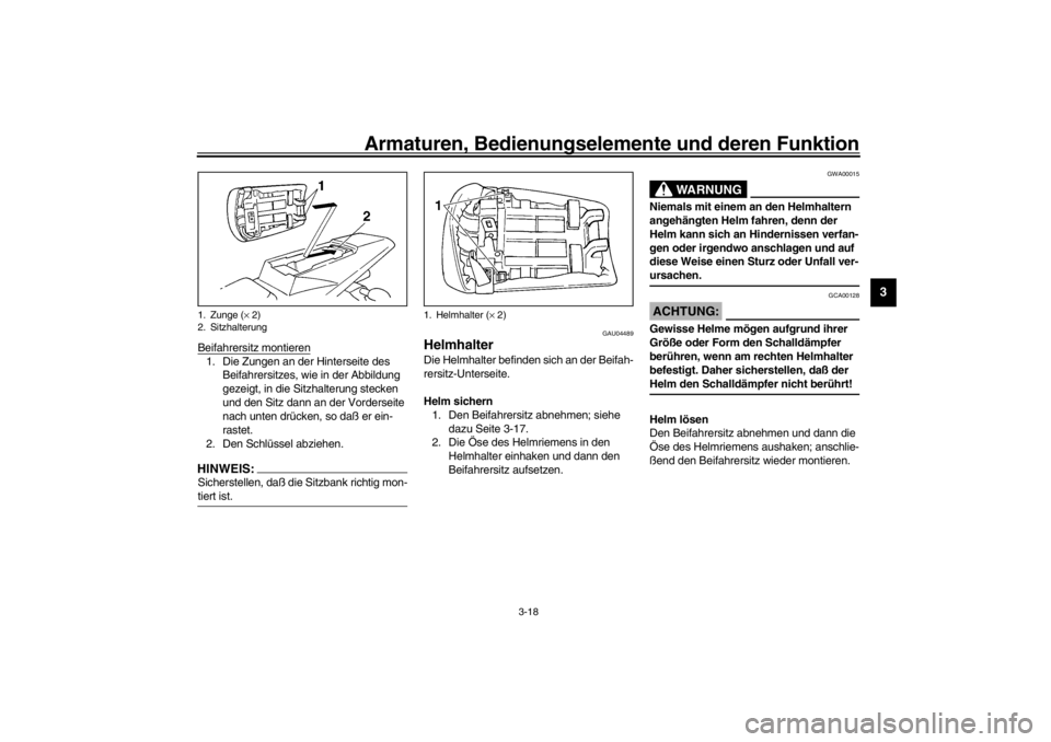 YAMAHA YZF-R1 2002 Betriebsanleitungen (in German) Armaturen, Bedienungselemente und deren Funktion
3-18
3
Beifahrersitz montieren1. Die Zungen an der Hinterseite des
Beifahrersitzes, wie in der Abbildung
gezeigt, in die Sitzhalterung stecken
und d YAMAHA YZF-R1 2002 Betriebsanleitungen (in German) Armaturen, Bedienungselemente und deren Funktion
3-18
3
Beifahrersitz montieren1. Die Zungen an der Hinterseite des
Beifahrersitzes, wie in der Abbildung
gezeigt, in die Sitzhalterung stecken
und d