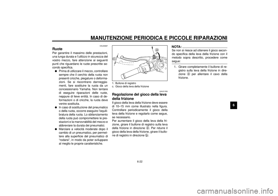 YAMAHA YZF-R1 2001 Manuale duso (in Italian) MANUTENZIONE PERIODICA E PICCOLE RIPARAZIONI
6-22
6
HAU00687
Ruote Per garantire il massimo delle prestazioni,
una lunga durata e l’utilizzo in sicurezza del
vostro mezzo, fare attenzione ai seguent YAMAHA YZF-R1 2001 Manuale duso (in Italian) MANUTENZIONE PERIODICA E PICCOLE RIPARAZIONI
6-22
6
HAU00687
Ruote Per garantire il massimo delle prestazioni,
una lunga durata e l’utilizzo in sicurezza del
vostro mezzo, fare attenzione ai seguent