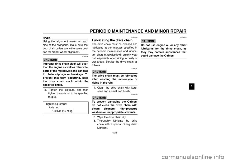 YAMAHA YZF-R1 2000  Owners Manual PERIODIC MAINTENANCE AND MINOR REPAIR
6-28
6
NOTE:@ Using the alignment marks on each
side of the swingarm, make sure that
both chain pullers are in the same posi-
tion for proper wheel alignment. @
E