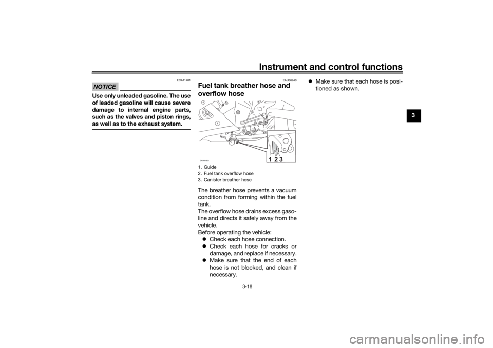 YAMAHA YZF-R125 2021  Owners Manual Instrument and control functions
3-18
3
NOTICE
ECA11401
Use only unlea ded  g asoline. The use
of lead ed  g asoline will cause severe
d amag e to internal en gine parts,
such as the valves an d pisto