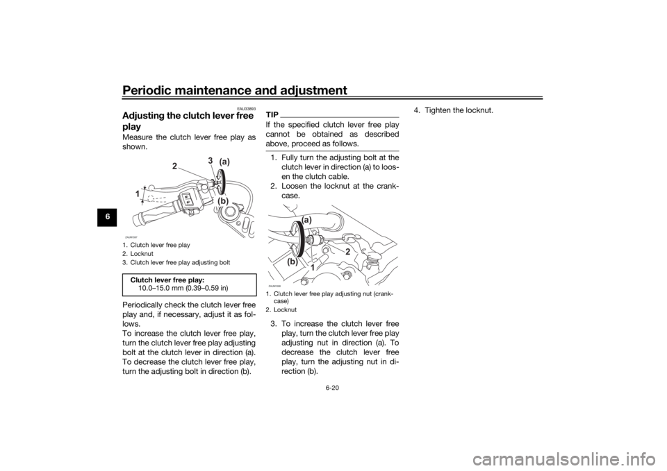 YAMAHA YZF-R125 2021  Owners Manual Periodic maintenance an d a djustment
6-20
6
EAU33893
A djustin g the clutch lever free 
playMeasure the clutch lever free play as
shown.
Periodically check the clutch lever free
play and, if necessar