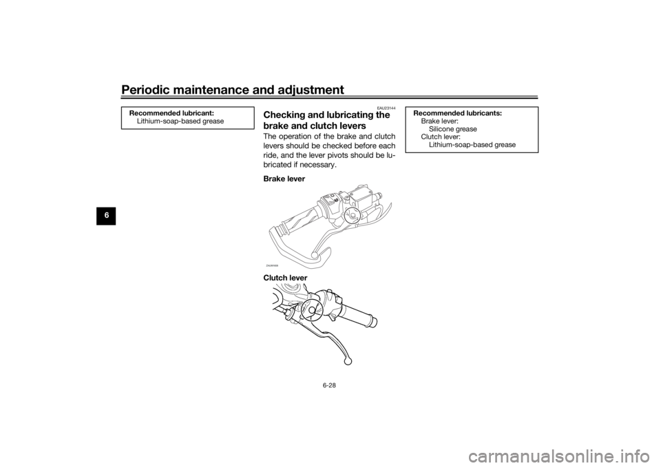 YAMAHA YZF-R125 2021  Owners Manual Periodic maintenance an d a djustment
6-28
6
EAU23144
Checkin g an d lu bricatin g the 
b rake an d clutch leversThe operation of the brake and clutch
levers should be checked before each
ride, and th