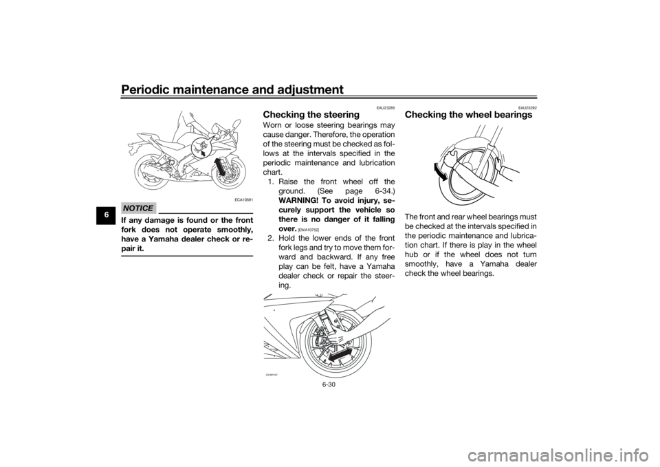 YAMAHA YZF-R125 2021  Owners Manual Periodic maintenance an d a djustment
6-30
6
NOTICE
ECA10591
If any d amage is foun d or the front
fork  does not operate smoothly,
have a Yamaha d ealer check or re-
pair it.
EAU23285
Checkin g the s