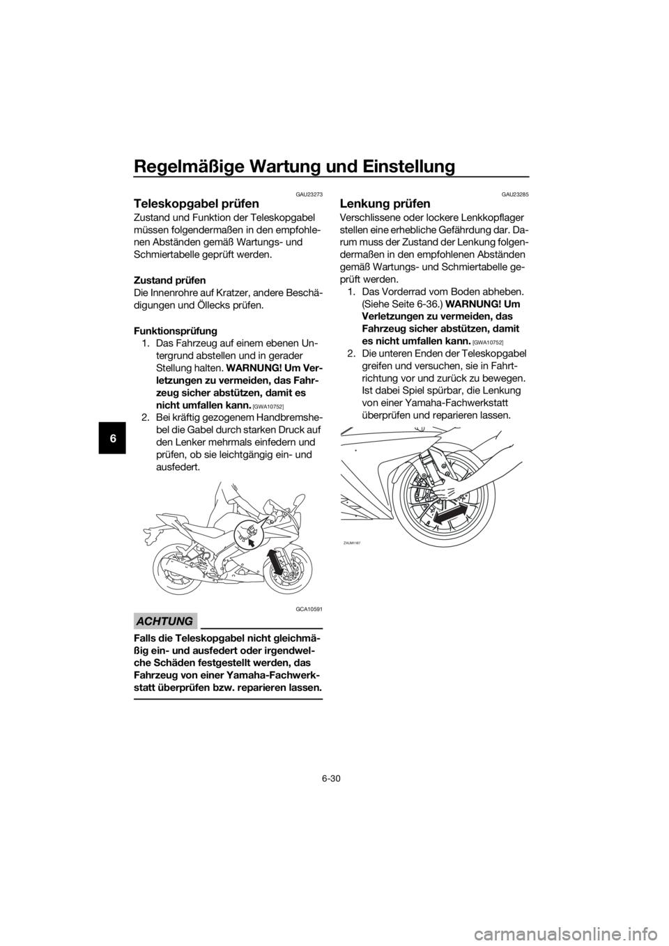 YAMAHA YZF-R125 2020 Betriebsanleitungen (in German) Regelmäßige Wartung und Einstellung
6-30
6
GAU23273
Teleskopgabel prüfen
Zustand und Funktion der Teleskopgabel
müssen folgendermaßen in den empfohle-
nen Abständen gemäß Wartungs- und
Schmi YAMAHA YZF-R125 2020 Betriebsanleitungen (in German) Regelmäßige Wartung und Einstellung
6-30
6
GAU23273
Teleskopgabel prüfen
Zustand und Funktion der Teleskopgabel
müssen folgendermaßen in den empfohle-
nen Abständen gemäß Wartungs- und
Schmi