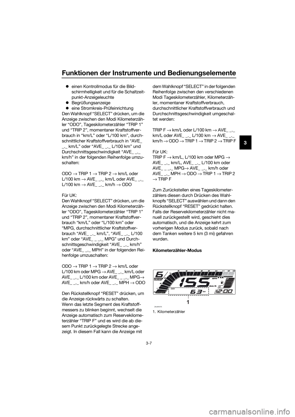 YAMAHA YZF-R125 2019  Betriebsanleitungen (in German) Funktionen der Instrumente und Bedienungselemente
3-7
3
einen Kontrollmodus für die Bild-
schirmhelligkeit und für die Schaltzeit-
punkt-Anzeigeleuchte
Begrüßungsanzeige
eine Stromkreis-P