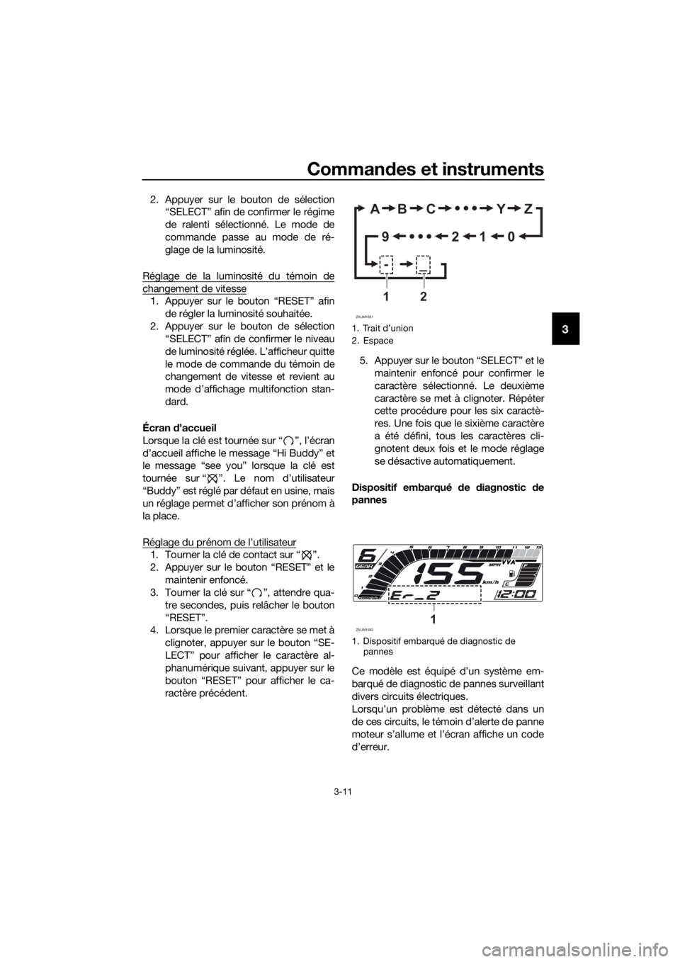 YAMAHA YZF-R125 2019 Notices Demploi (in French) Commandes et instruments
3-11
3
2. Appuyer sur le bouton de sélection
“SELECT” afin de confirmer le régime
de ralenti sélectionné. Le mode de
commande passe au mode de ré-
glage de la luminos YAMAHA YZF-R125 2019 Notices Demploi (in French) Commandes et instruments
3-11
3
2. Appuyer sur le bouton de sélection
“SELECT” afin de confirmer le régime
de ralenti sélectionné. Le mode de
commande passe au mode de ré-
glage de la luminos