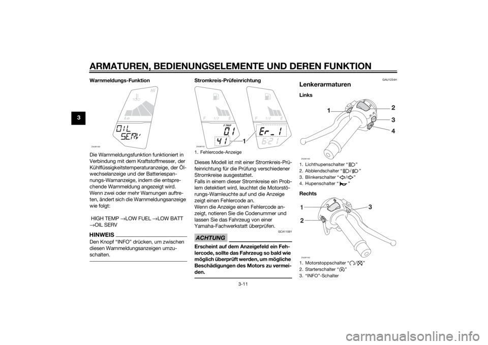 YAMAHA YZF-R125 2014  Betriebsanleitungen (in German) ARMATUREN, BEDIENUNGSELEMENTE UND DEREN FUNKTION
3-11
3
Warnmeldungs-Funktion
Die Warnmeldungsfunktion funktioniert in 
Verbindung mit dem Kraftstoffmesser, der 
Kühlflüssigkeitstemperaturanzeige, d