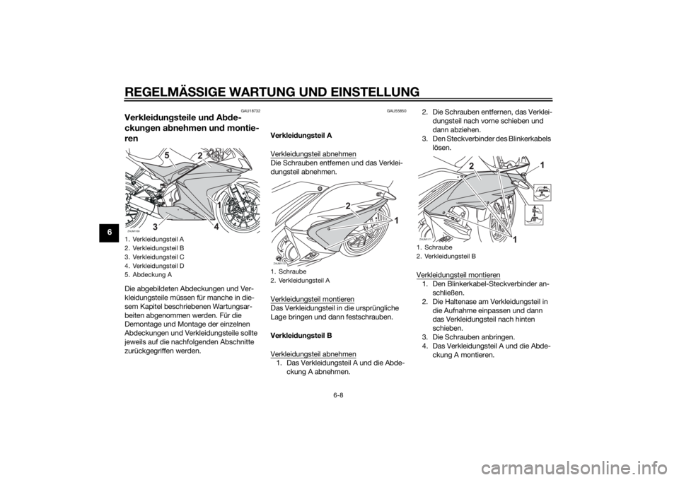 YAMAHA YZF-R125 2014 Betriebsanleitungen (in German) REGELMÄSSIGE WARTUNG UND EINSTELLUNG
6-8
6
GAU18732
Verkleidungsteile und Abde-
ckungen abnehmen und montie-
renDie abgebildeten Abdeckungen und Ver-
kleidungsteile müssen für manche in die-
sem Ka YAMAHA YZF-R125 2014 Betriebsanleitungen (in German) REGELMÄSSIGE WARTUNG UND EINSTELLUNG
6-8
6
GAU18732
Verkleidungsteile und Abde-
ckungen abnehmen und montie-
renDie abgebildeten Abdeckungen und Ver-
kleidungsteile müssen für manche in die-
sem Ka