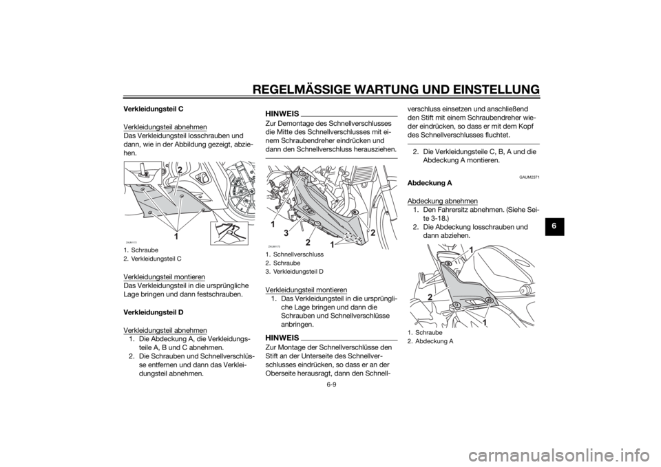 YAMAHA YZF-R125 2014 Betriebsanleitungen (in German) REGELMÄSSIGE WARTUNG UND EINSTELLUNG
6-9
6
Verkleidungsteil C
Verkleidungsteil abnehmenDas Verkleidungsteil losschrauben und
dann, wie in der Abbildung gezeigt, abzie-
hen.
Verkleidungsteil montiere YAMAHA YZF-R125 2014 Betriebsanleitungen (in German) REGELMÄSSIGE WARTUNG UND EINSTELLUNG
6-9
6
Verkleidungsteil C
Verkleidungsteil abnehmenDas Verkleidungsteil losschrauben und
dann, wie in der Abbildung gezeigt, abzie-
hen.
Verkleidungsteil montiere