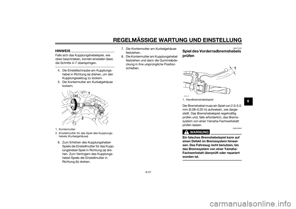 YAMAHA YZF-R125 2014 Betriebsanleitungen (in German) REGELMÄSSIGE WARTUNG UND EINSTELLUNG
6-21
6
HINWEISFalls sich das Kupplungshebelspiel, wie
oben beschrieben, korrekt einstellen lässt,
die Schritte 4–7 überspringen.4. Die Einstellschraube am K YAMAHA YZF-R125 2014 Betriebsanleitungen (in German) REGELMÄSSIGE WARTUNG UND EINSTELLUNG
6-21
6
HINWEISFalls sich das Kupplungshebelspiel, wie
oben beschrieben, korrekt einstellen lässt,
die Schritte 4–7 überspringen.4. Die Einstellschraube am K