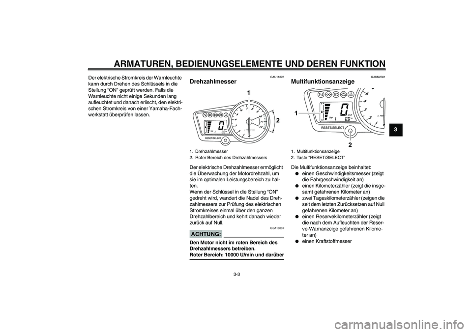 YAMAHA YZF-R125 2008 Betriebsanleitungen (in German) ARMATUREN, BEDIENUNGSELEMENTE UND DEREN FUNKTION
3-3
3
Der elektrische Stromkreis der Warnleuchte
kann durch Drehen des Schlüssels in die
Stellung “ON” geprüft werden. Falls die
Warnleuchte n YAMAHA YZF-R125 2008 Betriebsanleitungen (in German) ARMATUREN, BEDIENUNGSELEMENTE UND DEREN FUNKTION
3-3
3
Der elektrische Stromkreis der Warnleuchte
kann durch Drehen des Schlüssels in die
Stellung “ON” geprüft werden. Falls die
Warnleuchte n