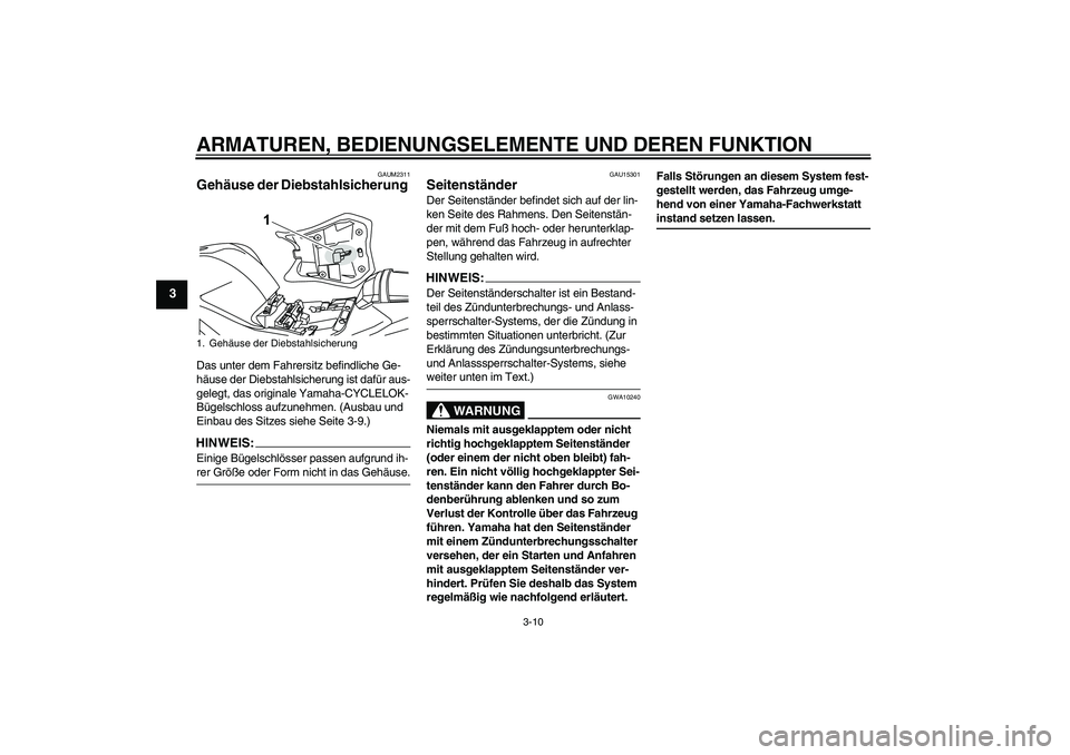 YAMAHA YZF-R125 2008 Betriebsanleitungen (in German) ARMATUREN, BEDIENUNGSELEMENTE UND DEREN FUNKTION
3-10
3
GAUM2311
Gehäuse der Diebstahlsicherung Das unter dem Fahrersitz befindliche Ge-
häuse der Diebstahlsicherung ist dafür aus-
gelegt, das orig YAMAHA YZF-R125 2008 Betriebsanleitungen (in German) ARMATUREN, BEDIENUNGSELEMENTE UND DEREN FUNKTION
3-10
3
GAUM2311
Gehäuse der Diebstahlsicherung Das unter dem Fahrersitz befindliche Ge-
häuse der Diebstahlsicherung ist dafür aus-
gelegt, das orig