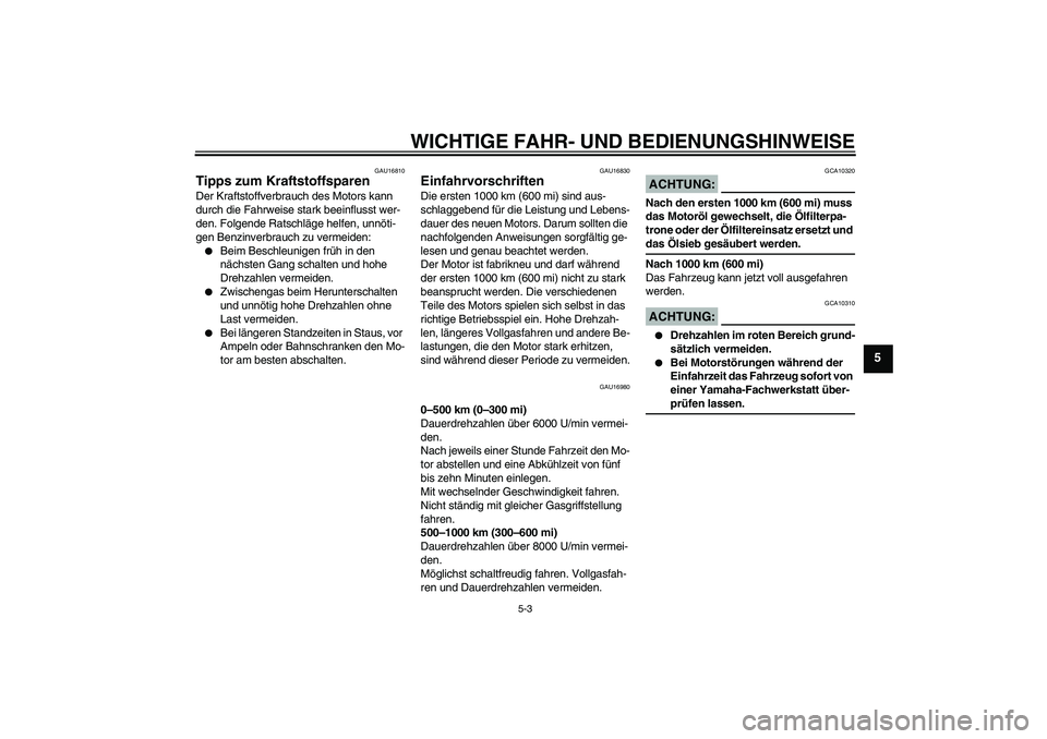 YAMAHA YZF-R125 2008 Betriebsanleitungen (in German) WICHTIGE FAHR- UND BEDIENUNGSHINWEISE
5-3
5
GAU16810
Tipps zum Kraftstoffsparen Der Kraftstoffverbrauch des Motors kann
durch die Fahrweise stark beeinflusst wer-
den. Folgende Ratschläge helfen, un YAMAHA YZF-R125 2008 Betriebsanleitungen (in German) WICHTIGE FAHR- UND BEDIENUNGSHINWEISE
5-3
5
GAU16810
Tipps zum Kraftstoffsparen Der Kraftstoffverbrauch des Motors kann
durch die Fahrweise stark beeinflusst wer-
den. Folgende Ratschläge helfen, un