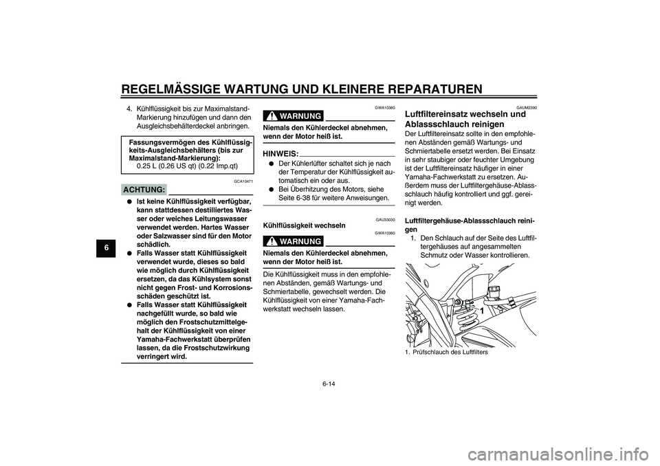 YAMAHA YZF-R125 2008 Betriebsanleitungen (in German) REGELMÄSSIGE WARTUNG UND KLEINERE REPARATUREN
6-14
6
4. Kühlflüssigkeit bis zur Maximalstand-
Markierung hinzufügen und dann den
Ausgleichsbehälterdeckel anbringen.ACHTUNG:
GCA10471
Ist keine YAMAHA YZF-R125 2008 Betriebsanleitungen (in German) REGELMÄSSIGE WARTUNG UND KLEINERE REPARATUREN
6-14
6
4. Kühlflüssigkeit bis zur Maximalstand-
Markierung hinzufügen und dann den
Ausgleichsbehälterdeckel anbringen.ACHTUNG:
GCA10471
Ist keine