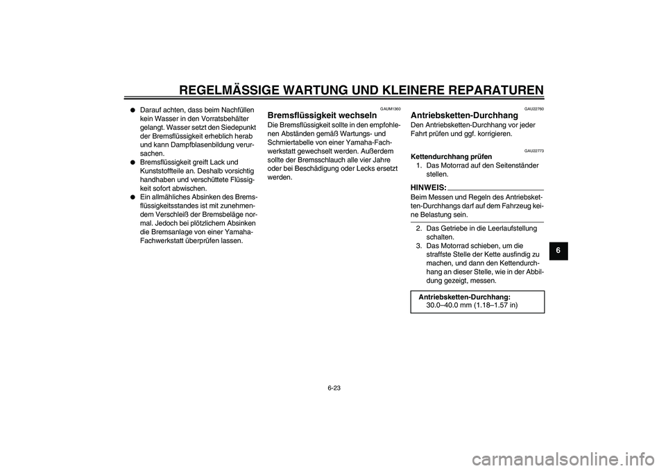 YAMAHA YZF-R125 2008 Betriebsanleitungen (in German) REGELMÄSSIGE WARTUNG UND KLEINERE REPARATUREN
6-23
6
Darauf achten, dass beim Nachfüllen
kein Wasser in den Vorratsbehälter
gelangt. Wasser setzt den Siedepunkt
der Bremsflüssigkeit erheblich YAMAHA YZF-R125 2008 Betriebsanleitungen (in German) REGELMÄSSIGE WARTUNG UND KLEINERE REPARATUREN
6-23
6
Darauf achten, dass beim Nachfüllen
kein Wasser in den Vorratsbehälter
gelangt. Wasser setzt den Siedepunkt
der Bremsflüssigkeit erheblich