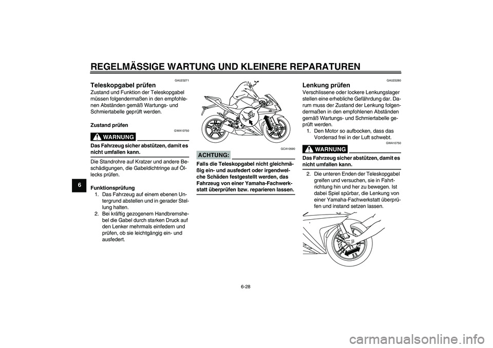 YAMAHA YZF-R125 2008 Betriebsanleitungen (in German) REGELMÄSSIGE WARTUNG UND KLEINERE REPARATUREN
6-28
6
GAU23271
Teleskopgabel prüfen Zustand und Funktion der Teleskopgabel
müssen folgendermaßen in den empfohle-
nen Abständen gemäß Wartungs- u YAMAHA YZF-R125 2008 Betriebsanleitungen (in German) REGELMÄSSIGE WARTUNG UND KLEINERE REPARATUREN
6-28
6
GAU23271
Teleskopgabel prüfen Zustand und Funktion der Teleskopgabel
müssen folgendermaßen in den empfohle-
nen Abständen gemäß Wartungs- u