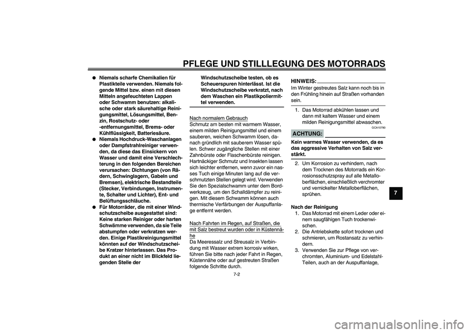 YAMAHA YZF-R125 2008 Betriebsanleitungen (in German) PFLEGE UND STILLLEGUNG DES MOTORRADS
7-2
7
Niemals scharfe Chemikalien für
Plastikteile verwenden. Niemals fol-
gende Mittel bzw. einen mit diesen
Mitteln angefeuchteten Lappen
oder Schwamm benu YAMAHA YZF-R125 2008 Betriebsanleitungen (in German) PFLEGE UND STILLLEGUNG DES MOTORRADS
7-2
7
Niemals scharfe Chemikalien für
Plastikteile verwenden. Niemals fol-
gende Mittel bzw. einen mit diesen
Mitteln angefeuchteten Lappen
oder Schwamm benu