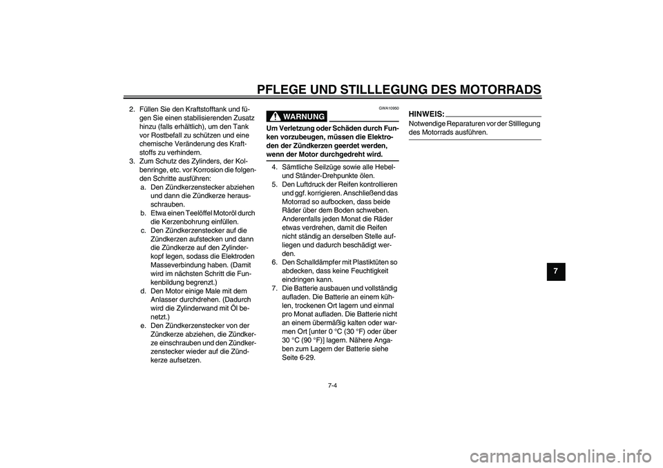 YAMAHA YZF-R125 2008 Betriebsanleitungen (in German) PFLEGE UND STILLLEGUNG DES MOTORRADS
7-4
7
2. Füllen Sie den Kraftstofftank und fü-
gen Sie einen stabilisierenden Zusatz
hinzu (falls erhältlich), um den Tank
vor Rostbefall zu schützen und ein YAMAHA YZF-R125 2008 Betriebsanleitungen (in German) PFLEGE UND STILLLEGUNG DES MOTORRADS
7-4
7
2. Füllen Sie den Kraftstofftank und fü-
gen Sie einen stabilisierenden Zusatz
hinzu (falls erhältlich), um den Tank
vor Rostbefall zu schützen und ein