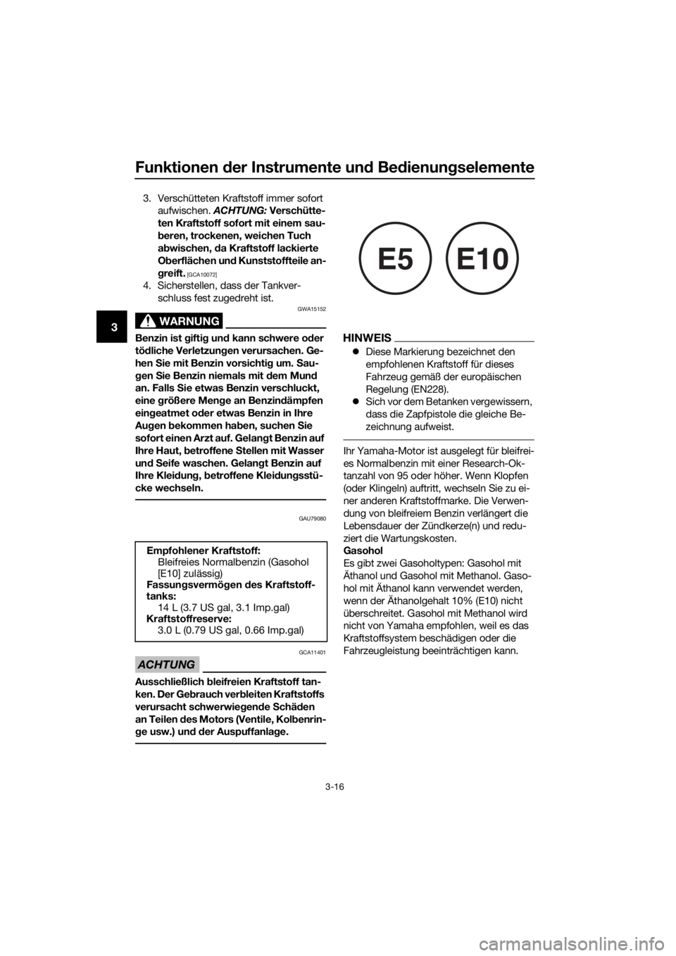 YAMAHA YZF-R3 2019 Owners Manual Funktionen der Instrumente und Bedienungselemente
3-16
3
3. Verschütteten Kraftstoff immer sofort
aufwischen. ACHTUNG: Verschütte-
ten Kraftstoff sofort mit einem sau-
beren, trockenen, weichen Tuc YAMAHA YZF-R3 2019 Owners Manual Funktionen der Instrumente und Bedienungselemente
3-16
3
3. Verschütteten Kraftstoff immer sofort
aufwischen. ACHTUNG: Verschütte-
ten Kraftstoff sofort mit einem sau-
beren, trockenen, weichen Tuc