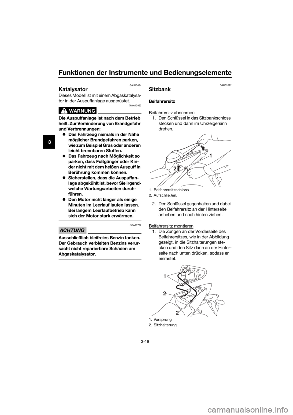 YAMAHA YZF-R3 2018  Betriebsanleitungen (in German) Funktionen der Instrumente un d Be dienung selemente
3-18
3
GAU13434
Katalysator
Dieses Modell ist mit einem Abgaskatalysa-
tor in der Auspuffanlage ausgerüstet.
WARNUNG
GWA10863
Die Auspuffanla ge i