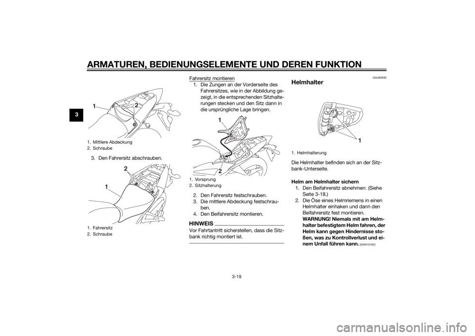 YAMAHA YZF-R3 2015  Betriebsanleitungen (in German) ARMATUREN, BEDIENUNGSELEMENTE UND DEREN FUNKTION
3-19
3
3. Den Fahrersitz abschrauben. Fahrersitz montieren
1. Die Zungen an der Vorderseite des 
Fahrersitzes, wie in der Abbildung ge-
zeigt, in die e