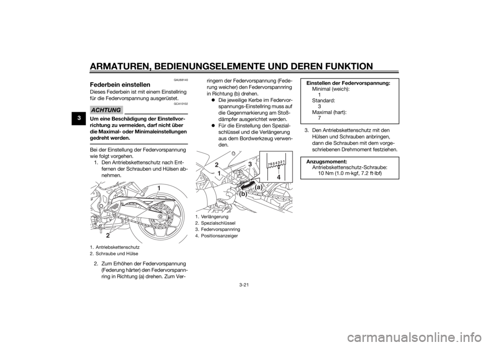 YAMAHA YZF-R3 2015  Betriebsanleitungen (in German) ARMATUREN, BEDIENUNGSELEMENTE UND DEREN FUNKTION
3-21
3
GAU68140
Feder bein einstellenDieses Federbein ist mit einem Einstellring 
für die Federvorspannung ausgerüstet.ACHTUNG
GCA10102
Um eine Besch