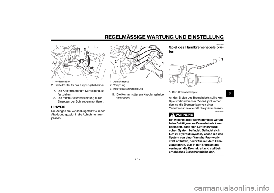 YAMAHA YZF-R3 2015  Betriebsanleitungen (in German) REGELMÄSSIGE WARTUNG UND EIN STELLUNG
6-19
6
7. Die Kontermutter am Kurbelgehäuse 
festziehen.
8. Die rechte Seitenverkleidung durch  Einsetzen der Schrauben montieren.HINWEISDie Zungen am Verkleidu