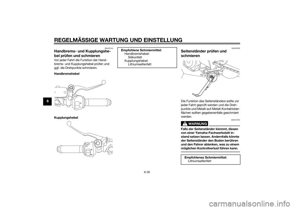 YAMAHA YZF-R3 2015  Betriebsanleitungen (in German) REGELMÄSSIGE WARTUNG UND EIN STELLUNG
6-26
6
GAU23144
Han dbrems- un d Kupplun gshe-
b el prüfen un d schmierenVor jeder Fahrt die Funktion der Hand-
brems- und Kupplungshebel prüfen und 
ggf. die 