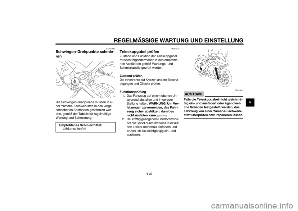 YAMAHA YZF-R3 2015  Betriebsanleitungen (in German) REGELMÄSSIGE WARTUNG UND EIN STELLUNG
6-27
6
GAUM1653
S chwin gen-Drehpunkte schmie-
renDie Schwingen-Drehpunkte müssen in ei-
ner Yamaha-Fachwerkstatt in den vorge-
schriebenen Abständen geschmier
