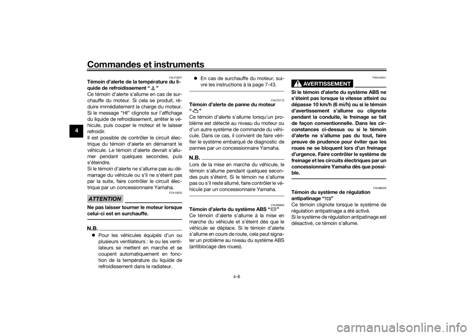 YAMAHA YZF-R6 2019  Notices Demploi (in French) Commandes et instruments
4-6
4
FAU72931
Témoin  d’alerte  de la température d u li-
qui de  de refroi dissement “ ”
Ce témoin d’alerte s’allume en cas de sur-
chauffe du moteur. Si cela s