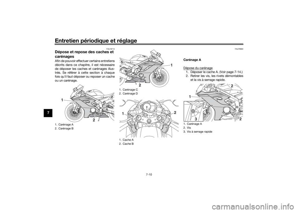 YAMAHA YZF-R6 2019  Notices Demploi (in French) Entretien périodique et réglage
7-10
7
FAU18713
Dépose et repose  des caches et 
carénagesAfin de pouvoir effectuer certains entretiens
décrits dans ce chapitre, il est nécessaire
de déposer le