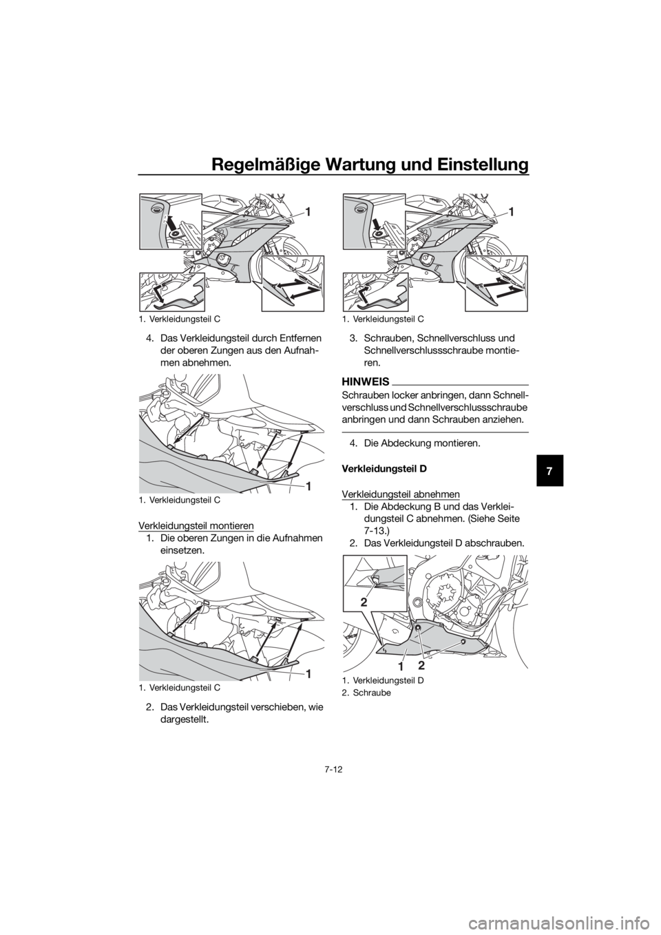 YAMAHA YZF-R6 2017  Betriebsanleitungen (in German) Regelmäßi ge Wartun g un d Einstellun g
7-12
7
4. Das Verkleidungsteil durch Entfernen 
der oberen Zungen aus den Aufnah-
men abnehmen.
Verkleidungsteil montieren
1. Die oberen Zungen in die Aufnahm
