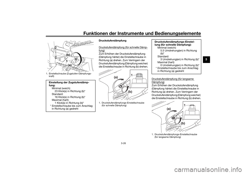 YAMAHA YZF-R6 2016 Betriebsanleitungen (in German) Funktionen der Instru mente un d Be dienun gselemente
3-26
3
Druckstufen dämpfun g
Druckstufendämpfung (für schnelle Dämp-fung)Zum Erhöhen der Druckstufendämpfung
(Dämpfung härter) die Einste YAMAHA YZF-R6 2016 Betriebsanleitungen (in German) Funktionen der Instru mente un d Be dienun gselemente
3-26
3
Druckstufen dämpfun g
Druckstufendämpfung (für schnelle Dämp-fung)Zum Erhöhen der Druckstufendämpfung
(Dämpfung härter) die Einste