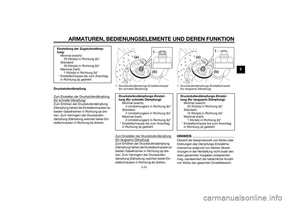 YAMAHA YZF-R6 2015  Betriebsanleitungen (in German) ARMATUREN, BEDIENUNGSELEMENTE UND DEREN FUNKTION
3-24
3
Druckstufen dämpfun g
Zum Einstellen der Druckstufendämpfung (für schnelle Dämpfung)Zum Erhöhen der Druckstufendämpfung 
(Dämpfung härte
