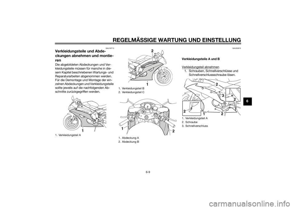 YAMAHA YZF-R6 2015  Betriebsanleitungen (in German) REGELMÄSSIGE WARTUNG UND EIN STELLUNG
6-9
6
GAU18713
Verkleid ungsteile und  Abde-
ckun gen a bnehmen un d montie-
renDie abgebildeten Abdeckungen und Ver-
kleidungsteile müssen für manche in die-
