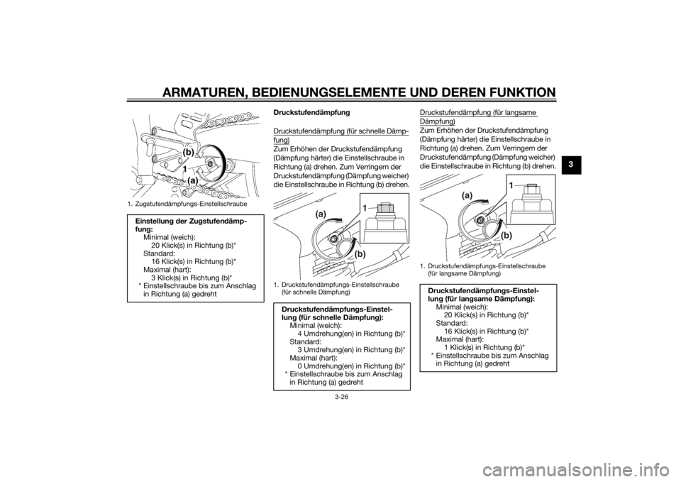 YAMAHA YZF-R6 2014 Betriebsanleitungen (in German) ARMATUREN, BEDIENUNGSELEMENTE UND DEREN FUNKTION
3-26
3
Druckstufen dämpfun g
Druckstufendämpfung (für schnelle Dämp-fung)Zum Erhöhen der Druckstufendämpfung
(Dämpfung härter) die Einstellsch YAMAHA YZF-R6 2014 Betriebsanleitungen (in German) ARMATUREN, BEDIENUNGSELEMENTE UND DEREN FUNKTION
3-26
3
Druckstufen dämpfun g
Druckstufendämpfung (für schnelle Dämp-fung)Zum Erhöhen der Druckstufendämpfung
(Dämpfung härter) die Einstellsch
