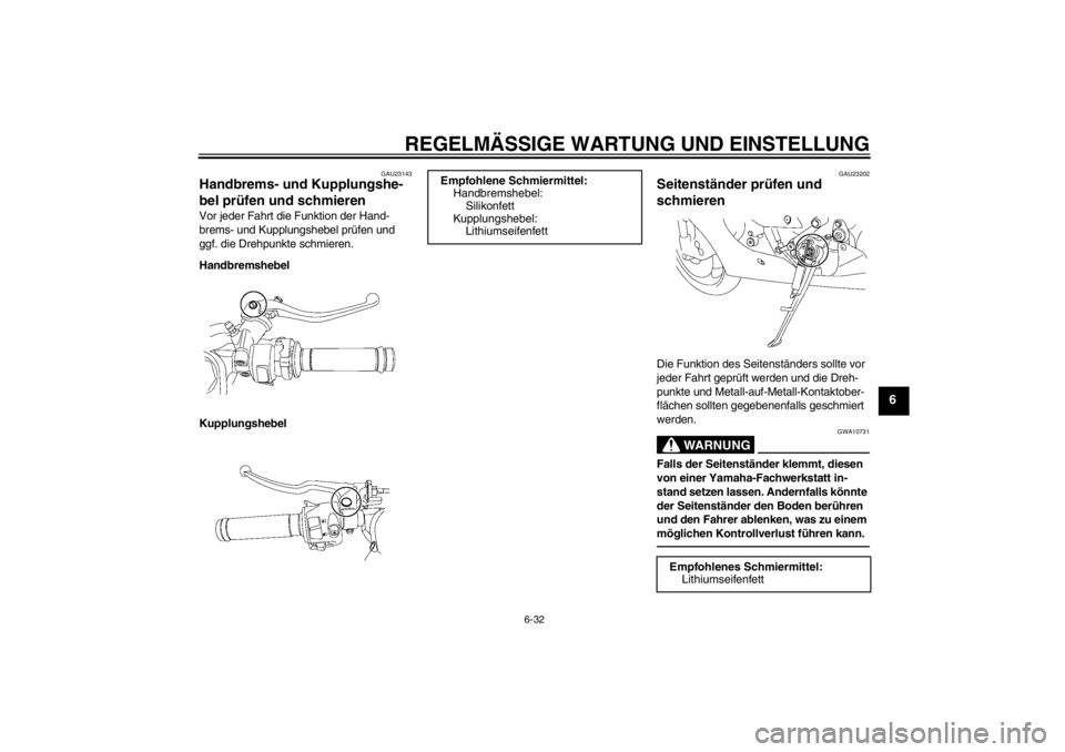 YAMAHA YZF-R6 2013  Betriebsanleitungen (in German) REGELMÄSSIGE WARTUNG UND EINSTELLUNG
6-32
6
GAU23143
Handbrems- und Kupplungshe-
bel prüfen und schmieren Vor jeder Fahrt die Funktion der Hand-
brems- und Kupplungshebel prüfen und 
ggf. die Drehp