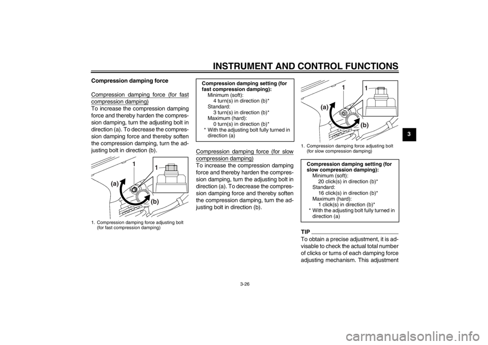 YAMAHA YZF-R6 2012  Owners Manual INSTRUMENT AND CONTROL FUNCTIONS
3-26
3
Compression damping force
Compression damping force (for fast
compression damping)To increase the compression damping
force and thereby harden the compres-
sion