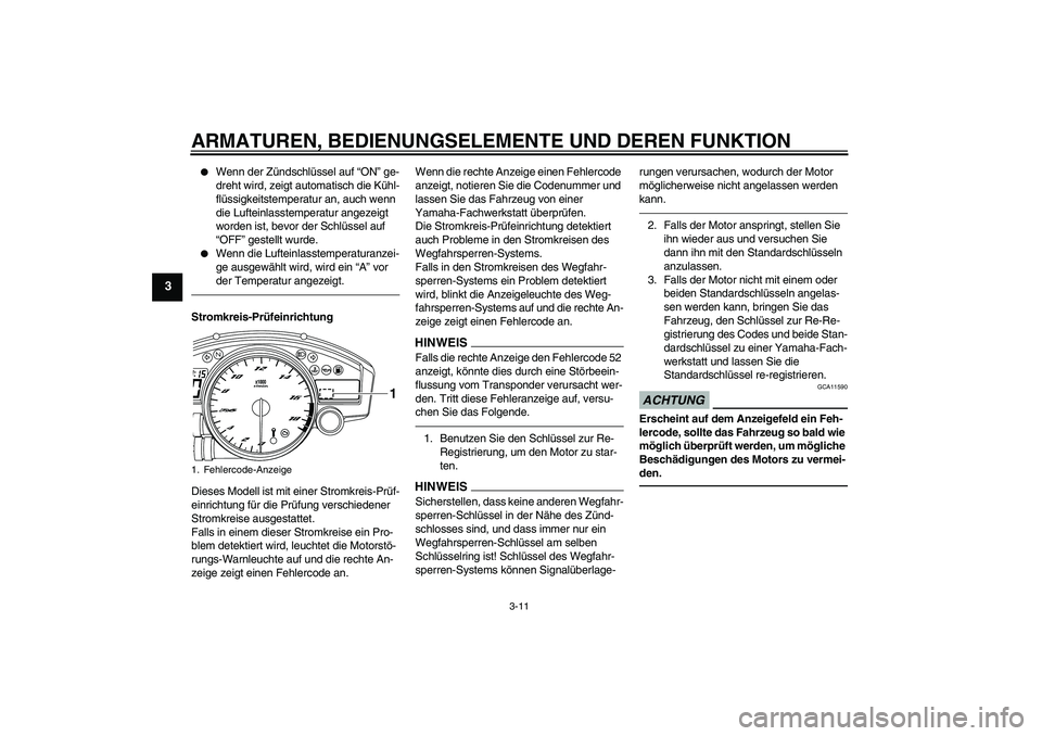 YAMAHA YZF-R6 2011 Betriebsanleitungen (in German) ARMATUREN, BEDIENUNGSELEMENTE UND DEREN FUNKTION
3-11
3
Wenn der Zündschlüssel auf “ON” ge-
dreht wird, zeigt automatisch die Kühl-
flüssigkeitstemperatur an, auch wenn
die Lufteinlasstempe YAMAHA YZF-R6 2011 Betriebsanleitungen (in German) ARMATUREN, BEDIENUNGSELEMENTE UND DEREN FUNKTION
3-11
3
Wenn der Zündschlüssel auf “ON” ge-
dreht wird, zeigt automatisch die Kühl-
flüssigkeitstemperatur an, auch wenn
die Lufteinlasstempe