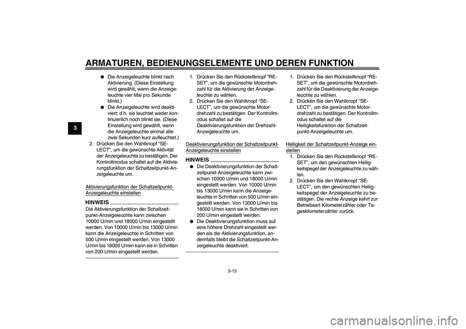 YAMAHA YZF-R6 2011 Betriebsanleitungen (in German) ARMATUREN, BEDIENUNGSELEMENTE UND DEREN FUNKTION
3-13
3
Die Anzeigeleuchte blinkt nach
Aktivierung. (Diese Einstellung
wird gewählt, wenn die Anzeige-
leuchte vier Mal pro Sekunde
blinkt.)
Die YAMAHA YZF-R6 2011 Betriebsanleitungen (in German) ARMATUREN, BEDIENUNGSELEMENTE UND DEREN FUNKTION
3-13
3
Die Anzeigeleuchte blinkt nach
Aktivierung. (Diese Einstellung
wird gewählt, wenn die Anzeige-
leuchte vier Mal pro Sekunde
blinkt.)
Die