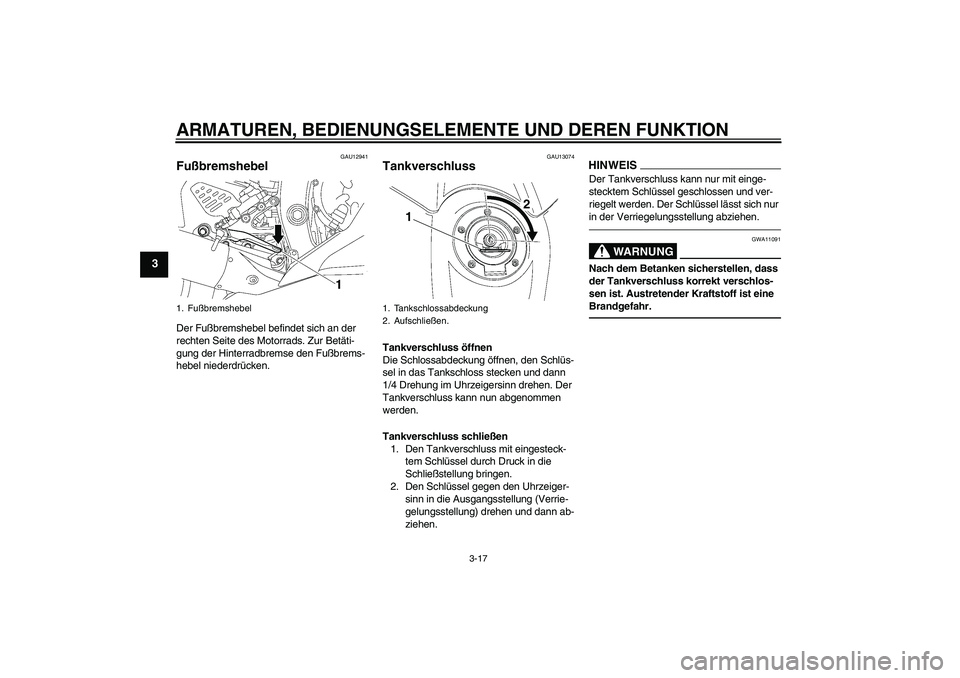 YAMAHA YZF-R6 2011 Betriebsanleitungen (in German) ARMATUREN, BEDIENUNGSELEMENTE UND DEREN FUNKTION
3-17
3
GAU12941
Fußbremshebel Der Fußbremshebel befindet sich an der
rechten Seite des Motorrads. Zur Betäti-
gung der Hinterradbremse den Fußbrem YAMAHA YZF-R6 2011 Betriebsanleitungen (in German) ARMATUREN, BEDIENUNGSELEMENTE UND DEREN FUNKTION
3-17
3
GAU12941
Fußbremshebel Der Fußbremshebel befindet sich an der
rechten Seite des Motorrads. Zur Betäti-
gung der Hinterradbremse den Fußbrem