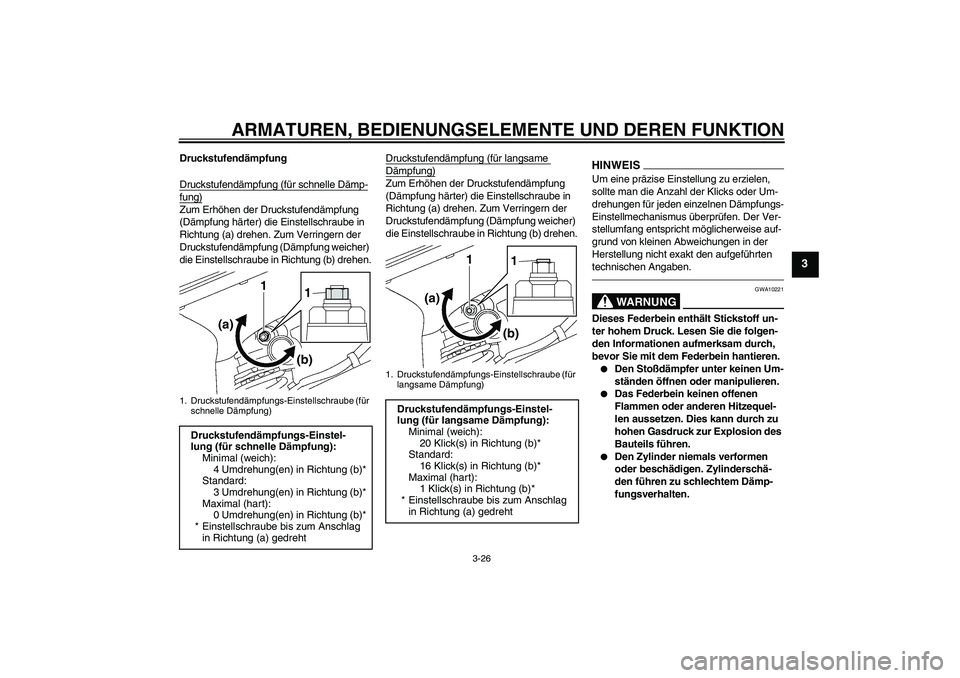 YAMAHA YZF-R6 2011  Betriebsanleitungen (in German) ARMATUREN, BEDIENUNGSELEMENTE UND DEREN FUNKTION
3-26
3
Druckstufendämpfung
Druckstufendämpfung (für schnelle Dämp-fung)Zum Erhöhen der Druckstufendämpfung 
(Dämpfung härter) die Einstellschra