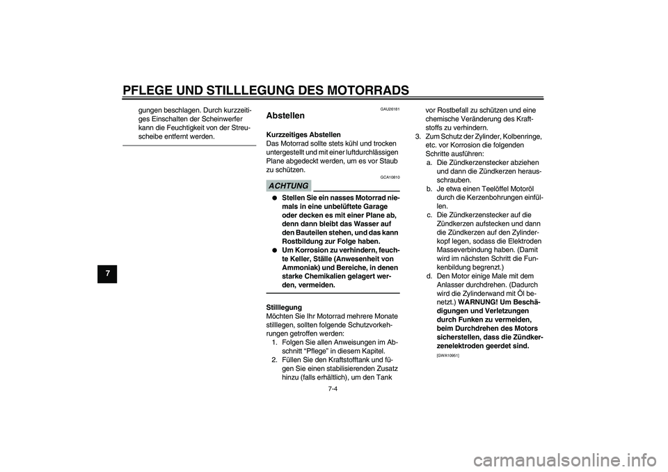 YAMAHA YZF-R6 2010 Betriebsanleitungen (in German) PFLEGE UND STILLLEGUNG DES MOTORRADS
7-4
7
gungen beschlagen. Durch kurzzeiti-
ges Einschalten der Scheinwerfer
kann die Feuchtigkeit von der Streu-
scheibe entfernt werden.
GAU26181
Abstellen Kurzze YAMAHA YZF-R6 2010 Betriebsanleitungen (in German) PFLEGE UND STILLLEGUNG DES MOTORRADS
7-4
7
gungen beschlagen. Durch kurzzeiti-
ges Einschalten der Scheinwerfer
kann die Feuchtigkeit von der Streu-
scheibe entfernt werden.
GAU26181
Abstellen Kurzze