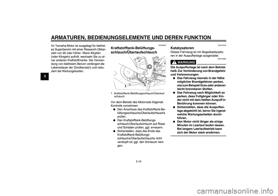 YAMAHA YZF-R6 2010  Betriebsanleitungen (in German) ARMATUREN, BEDIENUNGSELEMENTE UND DEREN FUNKTION
3-19
3
Ihr Yamaha-Motor ist ausgelegt für bleifrei-
es Superbenzin mit einer Research-Oktan-
zahl von 95 oder höher. Wenn Klopfen 
(oder Klingeln) au