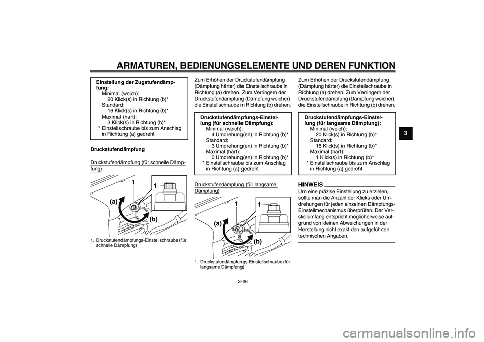 YAMAHA YZF-R6 2010 Betriebsanleitungen (in German) ARMATUREN, BEDIENUNGSELEMENTE UND DEREN FUNKTION
3-26
3
Druckstufendämpfung
Druckstufendämpfung (für schnelle Dämp-fung)
Zum Erhöhen der Druckstufendämpfung
(Dämpfung härter) die Einstellschr YAMAHA YZF-R6 2010 Betriebsanleitungen (in German) ARMATUREN, BEDIENUNGSELEMENTE UND DEREN FUNKTION
3-26
3
Druckstufendämpfung
Druckstufendämpfung (für schnelle Dämp-fung)
Zum Erhöhen der Druckstufendämpfung
(Dämpfung härter) die Einstellschr