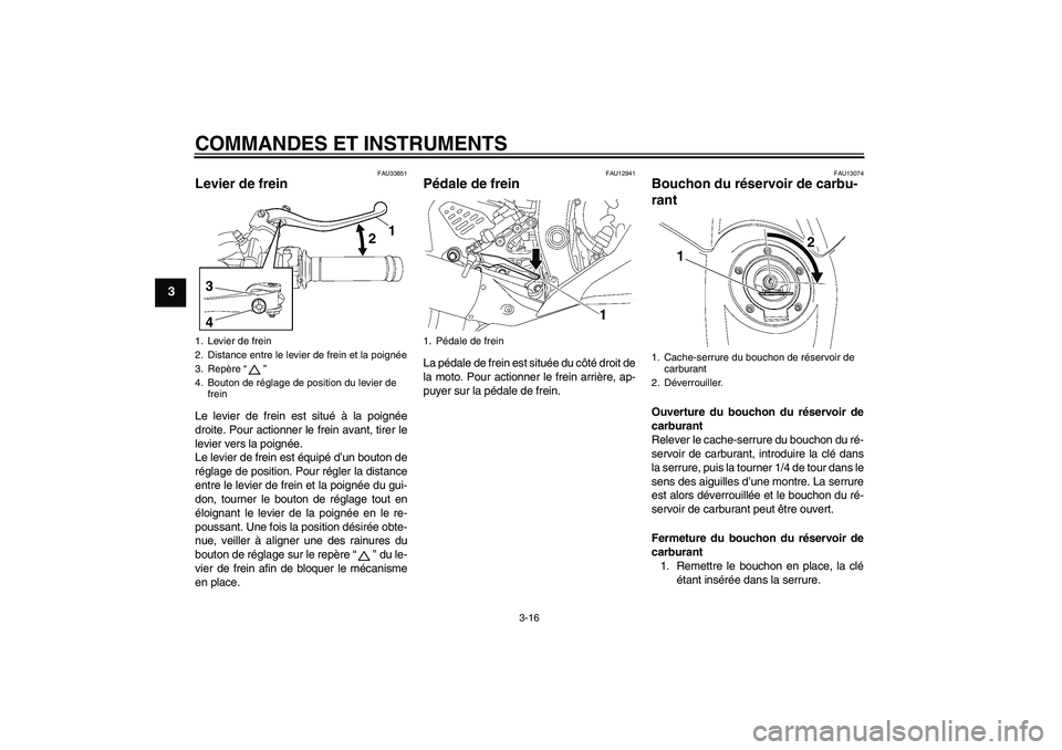 YAMAHA YZF-R6 2010 Notices Demploi (in French) COMMANDES ET INSTRUMENTS
3-16
3
FAU33851
Levier de frein Le levier de frein est situé à la poignée
droite. Pour actionner le frein avant, tirer le
levier vers la poignée.
Le levier de frein est é YAMAHA YZF-R6 2010 Notices Demploi (in French) COMMANDES ET INSTRUMENTS
3-16
3
FAU33851
Levier de frein Le levier de frein est situé à la poignée
droite. Pour actionner le frein avant, tirer le
levier vers la poignée.
Le levier de frein est é