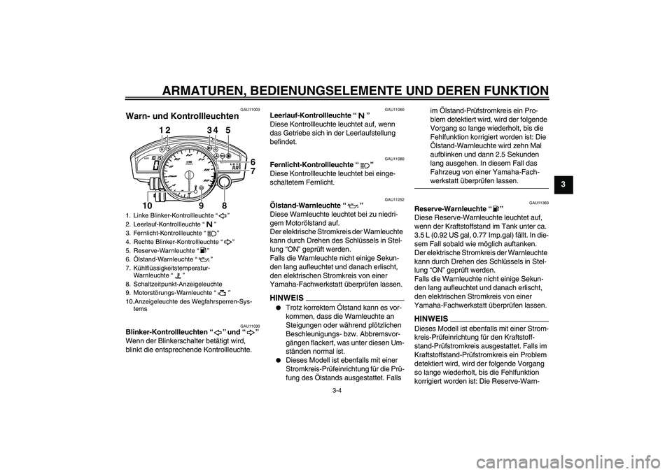 YAMAHA YZF-R6 2009 Betriebsanleitungen (in German) ARMATUREN, BEDIENUNGSELEMENTE UND DEREN FUNKTION
3-4
3
GAU11003
Warn- und Kontrollleuchten
GAU11030
Blinker-Kontrollleuchten“” und“”
Wenn der Blinkerschalter betätigt wird,
blinkt die ents YAMAHA YZF-R6 2009 Betriebsanleitungen (in German) ARMATUREN, BEDIENUNGSELEMENTE UND DEREN FUNKTION
3-4
3
GAU11003
Warn- und Kontrollleuchten
GAU11030
Blinker-Kontrollleuchten“” und“”
Wenn der Blinkerschalter betätigt wird,
blinkt die ents