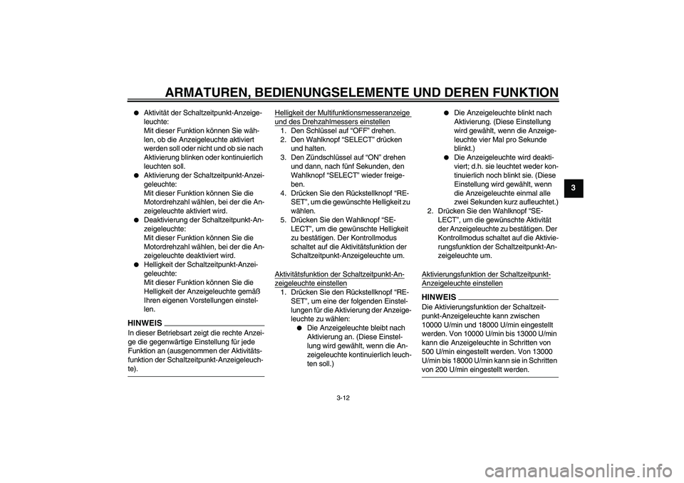 YAMAHA YZF-R6 2009 Betriebsanleitungen (in German) ARMATUREN, BEDIENUNGSELEMENTE UND DEREN FUNKTION
3-12
3
Aktivität der Schaltzeitpunkt-Anzeige-
leuchte:
Mit dieser Funktion können Sie wäh-
len, ob die Anzeigeleuchte aktiviert
werden soll oder YAMAHA YZF-R6 2009 Betriebsanleitungen (in German) ARMATUREN, BEDIENUNGSELEMENTE UND DEREN FUNKTION
3-12
3
Aktivität der Schaltzeitpunkt-Anzeige-
leuchte:
Mit dieser Funktion können Sie wäh-
len, ob die Anzeigeleuchte aktiviert
werden soll oder