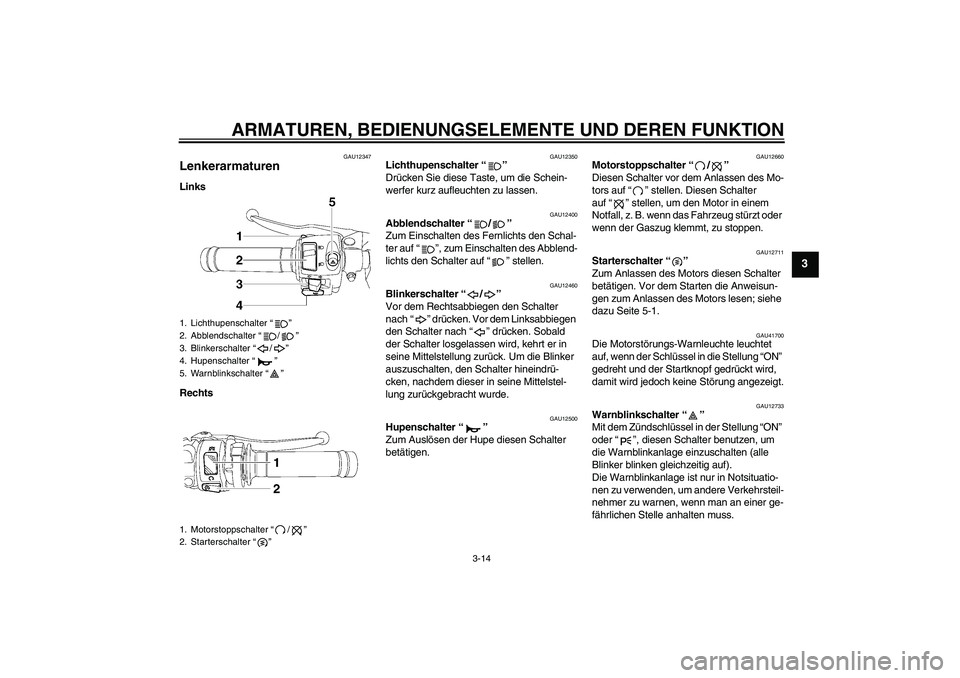 YAMAHA YZF-R6 2009 Betriebsanleitungen (in German) ARMATUREN, BEDIENUNGSELEMENTE UND DEREN FUNKTION
3-14
3
GAU12347
Lenkerarmaturen Links
Rechts
GAU12350
Lichthupenschalter“”
Drücken Sie diese Taste, um die Schein-
werfer kurz aufleuchten zu las YAMAHA YZF-R6 2009 Betriebsanleitungen (in German) ARMATUREN, BEDIENUNGSELEMENTE UND DEREN FUNKTION
3-14
3
GAU12347
Lenkerarmaturen Links
Rechts
GAU12350
Lichthupenschalter“”
Drücken Sie diese Taste, um die Schein-
werfer kurz aufleuchten zu las