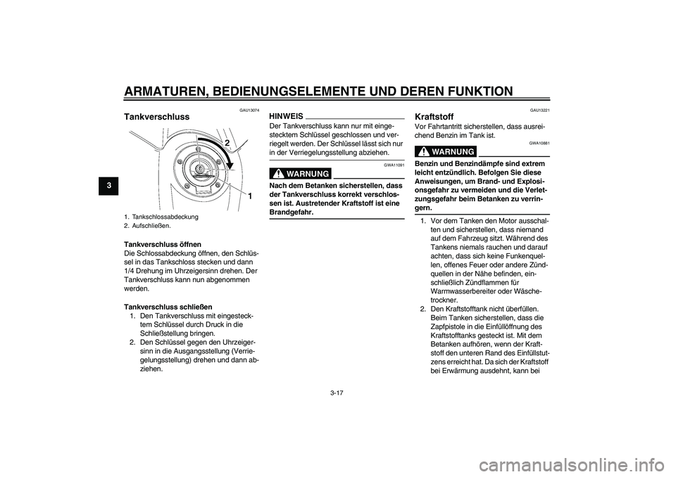 YAMAHA YZF-R6 2009 Betriebsanleitungen (in German) ARMATUREN, BEDIENUNGSELEMENTE UND DEREN FUNKTION
3-17
3
GAU13074
Tankverschluss Tankverschluss öffnen
Die Schlossabdeckung öffnen, den Schlüs-
sel in das Tankschloss stecken und dann
1/4 Drehung i YAMAHA YZF-R6 2009 Betriebsanleitungen (in German) ARMATUREN, BEDIENUNGSELEMENTE UND DEREN FUNKTION
3-17
3
GAU13074
Tankverschluss Tankverschluss öffnen
Die Schlossabdeckung öffnen, den Schlüs-
sel in das Tankschloss stecken und dann
1/4 Drehung i